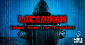 Lockdown: Saving Users From Themselves